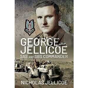 George Jellicoe: SAS and SBS Commander, Hardcover - Nicholas C. Jellicoe imagine