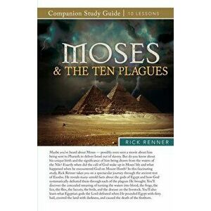 Moses and the Ten Plagues Study Guide, Paperback - Rick Renner imagine
