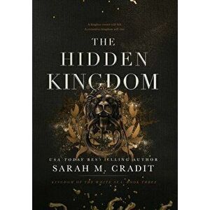 The Hidden Kingdom: Kingdom of the White Sea Book Three, Hardcover - Sarah M. Cradit imagine