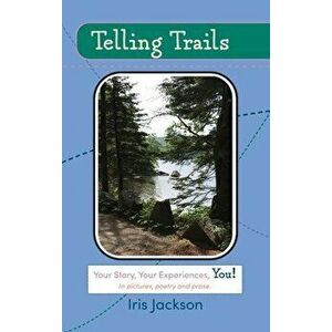 Telling Trails: Your Story, Your Experiences, You! In pictures, poetry, and prose, Hardcover - Iris Jackson imagine