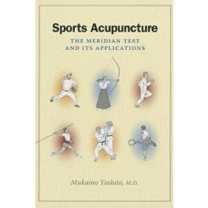 Sports Acupuncture: The Meridian Test and Its Applications, Paperback - Yoshito Mukaino imagine