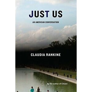 Just Us: An American Conversation, Paperback - Claudia Rankine imagine