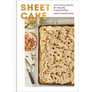 Sheet Cake: Easy One-Pan Recipes for Every Day and Every Occasion: A Baking Book, Hardcover - Abigail Johnson Dodge imagine