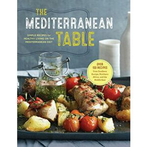 The Mediterranean Table: Simple Recipes for Healthy Living on the Mediterranean Diet, Hardcover - *** imagine