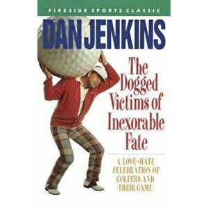 Dogged Victims of Inexorable Fate, Paperback - Dan Jenkins imagine