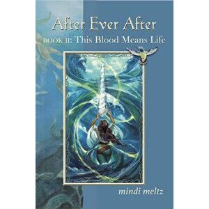 After Ever After: This Blood Means Life (Book Two of the After Ever After Trilogy), Paperback - Mindi Meltz imagine