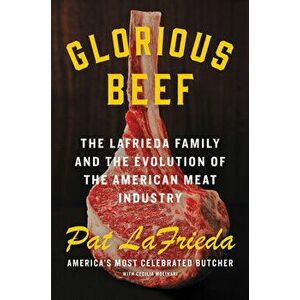 Glorious Beef: The Lafrieda Family and the Evolution of the American Meat Industry, Hardcover - Pat Lafrieda imagine