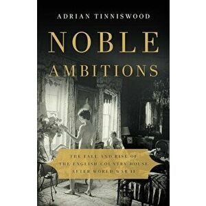 Noble Ambitions: The Fall and Rise of the English Country House After World War II, Hardcover - Adrian Tinniswood imagine