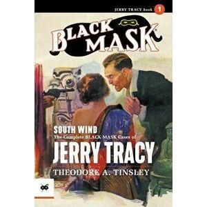 South Wind: The Complete Black Mask Cases of Jerry Tracy, Paperback - Theodore A. Tinsley imagine