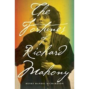 The Fortunes of Richard Mahony, Paperback - Henry Handel Richardson imagine