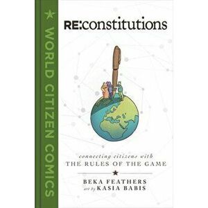 RE: Constitutions: Connecting Citizens with the Rules of the Game, Hardcover - Beka Feathers imagine
