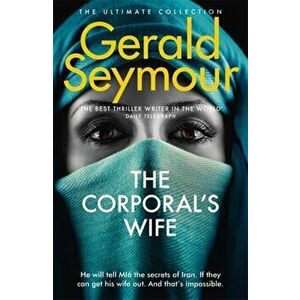 The Corporal's Wife, Paperback - Gerald Seymour imagine