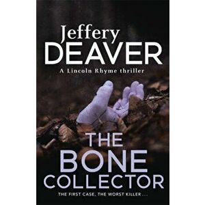The Bone Collector. The thrilling first novel in the bestselling Lincoln Rhyme mystery series, Paperback - Jeffery Deaver imagine