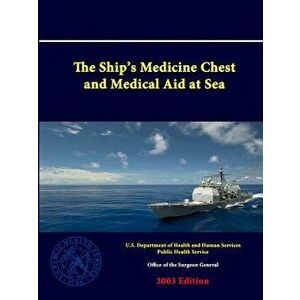The Ship's Medicine Chest and Medical Aid at Sea, Paperback - U. S. Department of Heal Human Services imagine