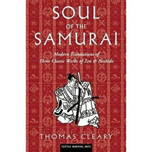 Soul of the Samurai: Modern Translations of Three Classic Works of Zen & Bushido, Hardcover - Thomas Cleary imagine