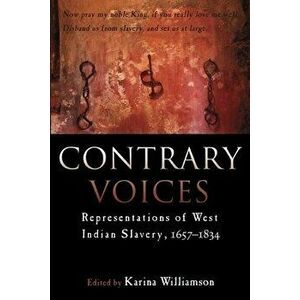 Contrary Voices: Representations of West Indian Slavery, 1657-1834, Paperback - Karina Williamson imagine