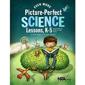 Even More Picture-Perfect Science Lessons. Using Children's Books to Guide Inquiry, K-5, Paperback - Karen Ansberry imagine