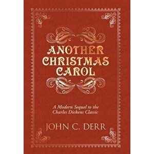 Another Christmas Carol: A Modern Sequel to the Charles Dickens Classic, Hardcover - John C. Derr imagine