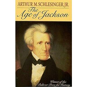 Age of Jackson, Paperback - Jr. Schlesinger, Arthur Meier imagine