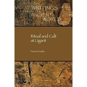 Ritual and Cult at Ugarit, Paperback - Dennis Pardee imagine
