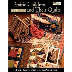 Prairie Children and Their Quilts "print on Demand Edition", Paperback - Kathleen Tracy imagine