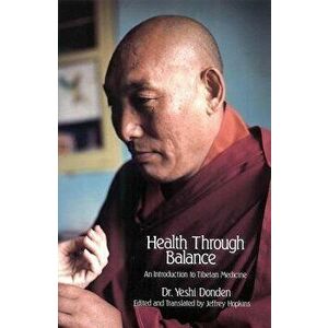 Health Through Balance: An Introduction to Tibetan Medicine, Paperback - Yeshi Dhonden imagine