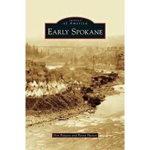 Early Spokane, Hardcover - Don Popejoy imagine