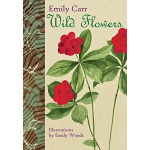 Wild Flowers, Paperback - Emily Carr imagine