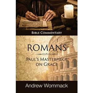 Romans: Paul's Masterpiece on Grace: Bible Commentary, Hardcover - Andrew Wommack imagine