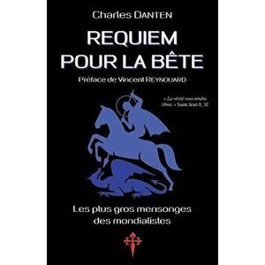 Requiem pour la Bête: Les Plus Gros Mensonges des mondialistes, Paperback - Charles Danten imagine