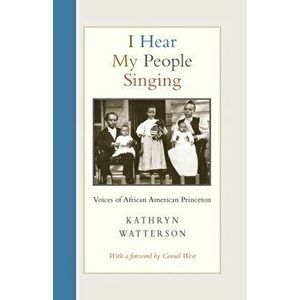 I Hear My People Singing: Voices of African American Princeton, Paperback - Kathryn Watterson imagine