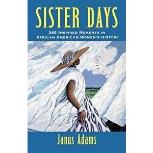 Sister Days: 365 Inspired Moments in African American Women's History, Hardcover - Janus Adams imagine