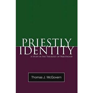 Priestly Identity: A Study in the Theology of Priesthood, Paperback - Thomas J. McGovern imagine