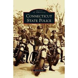 Connecticut State Police, Hardcover - Jerry Longo imagine