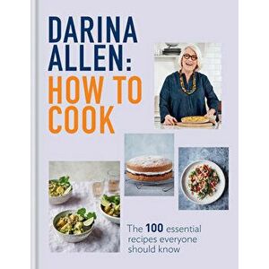 How to Cook: The 100 Essential Recipes Everyone Should Know, Hardcover - Darina Allen imagine