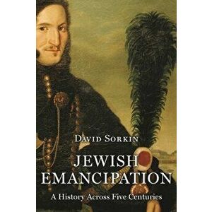 Jewish Emancipation: A History Across Five Centuries, Paperback - David Sorkin imagine