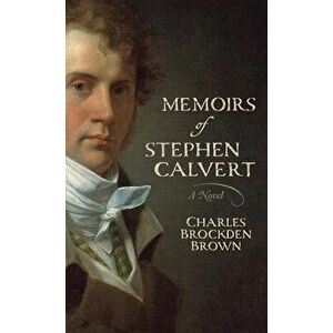 Memoirs of Stephen Calvert, Paperback - Charles Brockden Brown imagine