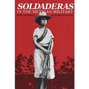 Soldaderas in the Mexican Military: Myth and History, Paperback - Elizabeth Salas imagine