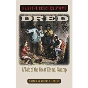 Dred: A Tale of the Great Dismal Swamp, Paperback - Harriet Beecher Stowe imagine
