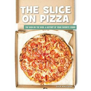 The Slice on Pizza, Library Binding - Julie Knutson imagine