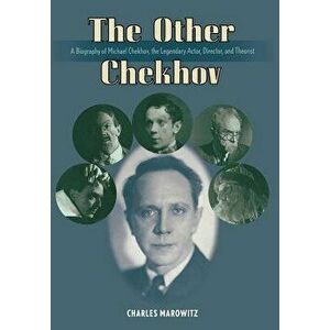 The Other Chekhov: A Biography of Michael Chekhov, the Legendary Actor, Director & Theorist, Hardcover - Charles Marowitz imagine