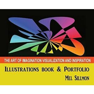 The Art of Imagination Visualization and Inspiration, Hardcover - Mel G. Sillmon imagine