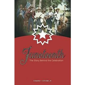 Juneteenth: The Story Behind the Celebration, Paperback - Jr. Cotham, Edward imagine