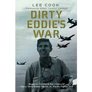 Dirty Eddie's War, 20: Based on the World War II Diary of Harry "Dirty Eddie" March, Jr., Pacific Fighter Ace, Hardcover - Lee Cook imagine