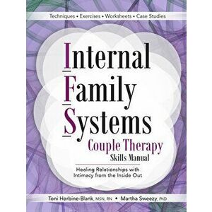 Internal Family Systems Couple Therapy Skills Manual: Healing Relationships with Intimacy from the Inside Out, Paperback - Toni Herbine-Blank imagine