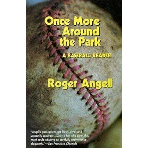 Once More Around the Park: A Baseball Reader, Paperback - Roger Angell imagine