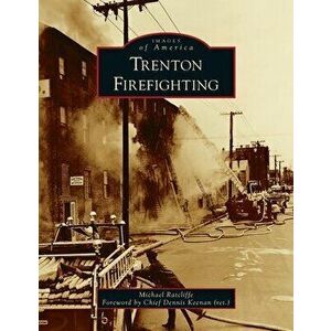 Trenton Firefighting, Hardcover - Michael Ratcliffe imagine