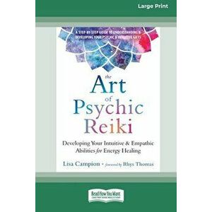 The Art of Psychic Reiki: Developing Your Intuitive and Empathic Abilities for Energy Healing (16pt Large Print Edition) - Lisa Campion imagine