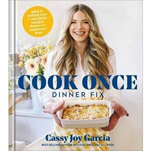 Cook Once Dinner Fix: Quick and Exciting Ways to Transform Tonight's Dinner Into Tomorrow's Feast, Hardcover - Cassy Joy Garcia imagine