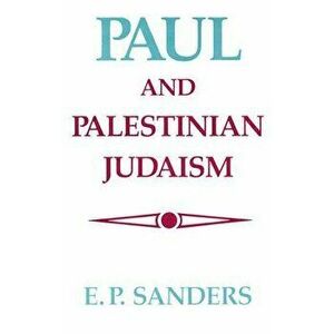 Paul and Palestinian Judaism, Paperback - E. P. Sanders imagine